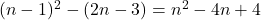 (n-1)^2-(2n-3)=n^2-4n+4