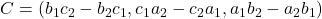 C = (b_1 c_2 - b_2 c_1, c_1 a_2 - c_2 a_1, a_1 b_2 - a_2 b_1)