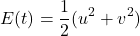 \begin{equation*}E(t) = \frac{1}{2}(u^2 + v^2)\end{equation*}