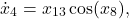\[\dot{x}_4 &= x_{13} \cos(x_8), \]