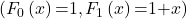 \noindent(F_0\left(x\right)\mathrm{=}1,F_1\left(x\right)\mathrm{=}1\mathrm{+}x)