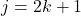 j = 2k + 1