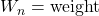 W_n = \text{weight}