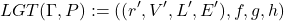 \[LGT(\Gamma, P):=((r', V', L', E'), f ,g, h )\]