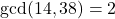 \gcd(14, 38) = 2