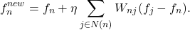 \begin{eqnarray*}  f^{new}_n = f_n + \eta \sum_{j \in N(n)} W_{nj}(f_j - f_n).\end{eqnarray*}