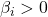 \beta_i > 0