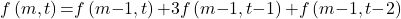 \[f\left(m,t\right)\mathrm{=}f\left(m\mathrm{-}1,t\right)\mathrm{+}3f\left(m\mathrm{-}1,t\mathrm{-}1\right)\mathrm{+}f\left(m\mathrm{-}1,t\mathrm{-}2\right)\]