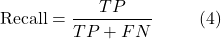 \[\text{Recall} = \frac{TP}{TP + FN} \hspace{10mm} \text{(4)}\]