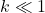 k \ll 1