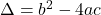\Delta = b^2-4ac