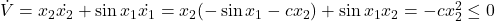 \dot{V} = x_2\dot{x_2} + \sin x_1 \dot{x_1} = x_2(-\sin x_1 - cx_2) + \sin x_1 x_2 = -cx_2^2 \leq 0