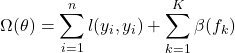 Rendered by QuickLaTeX.com \begin{equation*}\Omega(\theta) = \sum_{i=1}^{n} l(y_i, y_i) + \sum_{k=1}^{K} \beta(f_k)\end{equation*}