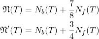 \[\begin{aligned}\mathfrak{N}(T) & =N_b(T)+\frac{7}{8} N_f(T) \\\mathfrak{N}^{\prime}(T) & =N_b(T)+\frac{3}{4} N_f(T)\end{aligned}\]
