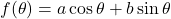 f(\theta) = a\cos{\theta} + b\sin{\theta}