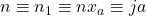 n\equiv n_1\equiv nx_a\equiv ja