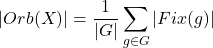 \[|Orb(X)| = \frac{1}{|G|} \sum_{g \in G} |Fix(g)|\]