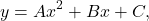 \[y = A x^{2} + B x + C,\]