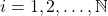 i = 1, 2, …, \mathbb{N}
