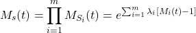 \begin{equation*}M_s(t) = \prod_{i=1}^{m} M_{S_i}(t) = e^{\sum_{i=1}^{m} \lambda_i [M_i(t)-1]}\end{equation*}