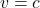 \begin{equation*}v=c\end{equation*}