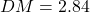 DM=2.84