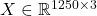 X \in \mathbb{R}^{1250\times 3}