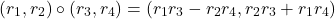 \[(r_1,r_2) \circ (r_3,r_4) = (r_1r_3 - r_2r_4, r_2r_3 + r_1r_4)\]
