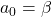 a_0 = \beta
