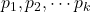 p_1, p_2, \cdots p_k