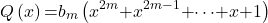 \[Q\left(x\right) & \mathrm{=}b_m\left(x^{2m}\mathrm{+}x^{2m\mathrm{-}1}\mathrm{+}\mathrm{\cdots }\mathrm{+}x\mathrm{+}1\right)\]