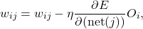 \begin{equation*}w_{ij} = w_{ij} - \eta \frac{\partial E}{\partial(\text{net}(j))} O_i,\end{equation*}