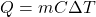 \begin{equation*}Q = mC \Delta T\end{equation*}