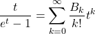 \[\frac{t}{e^t-1} = \sum_{k=0}^\infty \frac{B_{k}}{k!}t^k\]