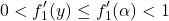 \[0 < f_1'(y) \leq f_1'(\alpha) < 1\]