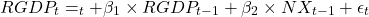 \begin{equation*}RGDP_t = \alphaRGDP}_t + \beta_1 \times RGDP_{t-1} + \beta_2 \times NX_{t-1} + \epsilon_t\end{equation*}