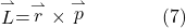 \[\stackrel{\rightharpoonup}{L}=\stackrel{\rightharpoonup}{r} \times \stackrel{\rightharpoonup}{p} \hspace{40pt} \text{(7)}\]
