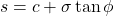 \begin{equation*}s = c + \sigma \tan \phi \end{equation*}