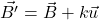 \vec{B'}=\vec{B}+k\vec{u}