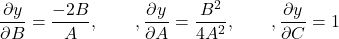 \[\frac{\partial y}{\partial B} = \frac{-2B}{A}, \qquad, \frac{\partial y}{\partial A} = \frac{B^{2}}{4A^{2}}, \qquad, \frac{\partial y}{\partial C} = 1\]