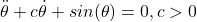 \ddot{\theta} + c \dot {\theta} + sin (\theta) = 0, c > 0
