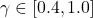\gamma \in [0.4, 1.0]
