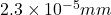 2.3\times 10^{-5} mm