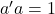 a'a = 1