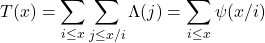 \[T(x)=\sum_{i \leq x} \sum_{j \leq x / i} \Lambda(j)=\sum_{i \leq x} \psi(x / i)\]