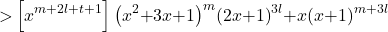 \[&\mathrm{>}\left[x^{m\mathrm{+}2l\mathrm{+}t\mathrm{+}1}\right]{\left(x^2\mathrm{+}3x\mathrm{+}1\right)}^m{\left(2x\mathrm{+}1\right)}^{3l}\mathrm{+}x{\left(x\mathrm{+}1\right)}^{m\mathrm{+}3l}\]