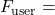F_{\text{user}} =