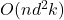 O(nd^2k)