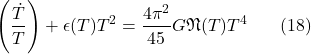 \[\left(\frac{\dot{T}}{T}\right)+\epsilon(T) T^2=\frac{4 \pi^2}{45} G \mathfrak{N}(T) T^4 \hspace{20pt} \text{(18)}\]
