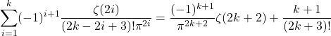 \[\sum_{i=1}^k (-1)^{i+1} \frac{\zeta(2i)}{(2k-2i+3)!\pi^{2i}} = \frac{(-1)^{k+1}}{\pi^{2k+2}}\zeta(2k+2) + \frac{k+1}{(2k+3)!}\]